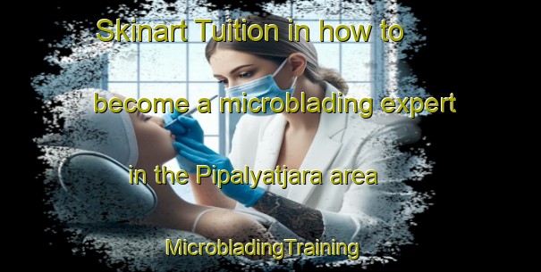 Skinart Tuition in how to become a microblading expert in the Pipalyatjara area | MicrobladingTraining | MicrobladingClasses | SkinartTraining-Australia
