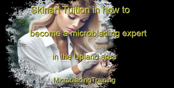 Skinart Tuition in how to become a microblading expert in the Upland area | MicrobladingTraining | MicrobladingClasses | SkinartTraining-Australia