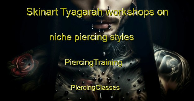 Skinart Tyagarah workshops on niche piercing styles | PiercingTraining | PiercingClasses | SkinartTraining-Australia