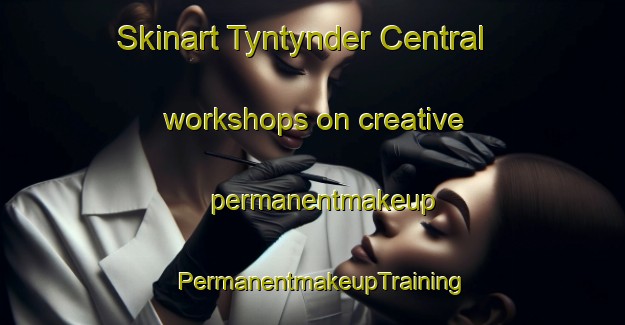 Skinart Tyntynder Central workshops on creative permanentmakeup | PermanentmakeupTraining | PermanentmakeupClasses | SkinartTraining-Australia