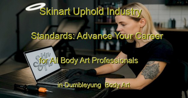 Skinart Uphold Industry Standards: Advance Your Career for All Body Art Professionals in Dumbleyung | Body Art Qualification Authority | BAQA-Australia
