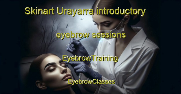 Skinart Urayarra introductory eyebrow sessions | EyebrowTraining | EyebrowClasses | SkinartTraining-Australia