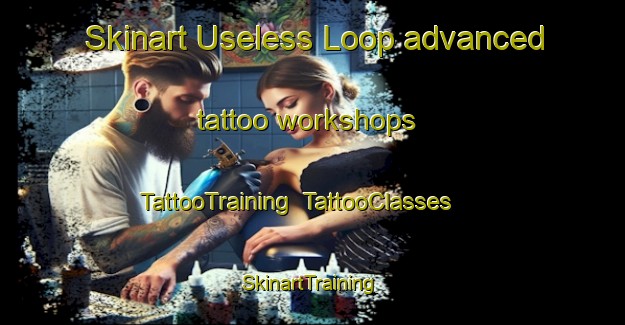 Skinart Useless Loop advanced tattoo workshops | TattooTraining | TattooClasses | SkinartTraining-Australia
