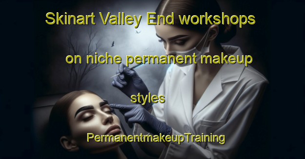 Skinart Valley End workshops on niche permanent makeup styles | PermanentmakeupTraining | PermanentmakeupClasses | SkinartTraining-Australia