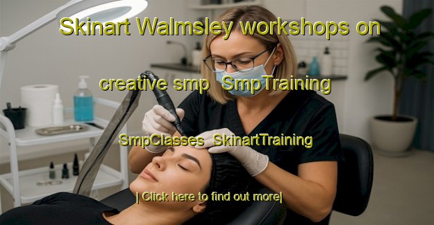 Skinart Walmsley workshops on creative smp | SmpTraining | SmpClasses | SkinartTraining-Australia