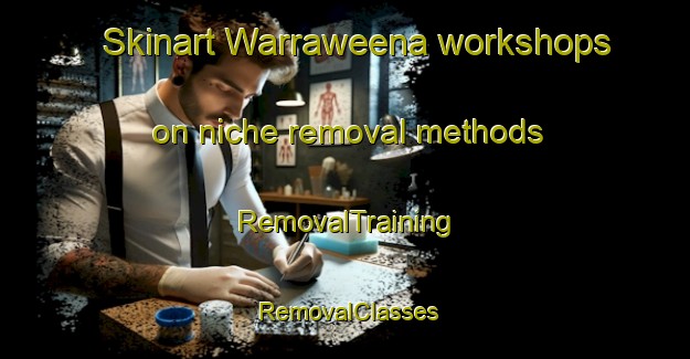 Skinart Warraweena workshops on niche removal methods | RemovalTraining | RemovalClasses | SkinartTraining-Australia