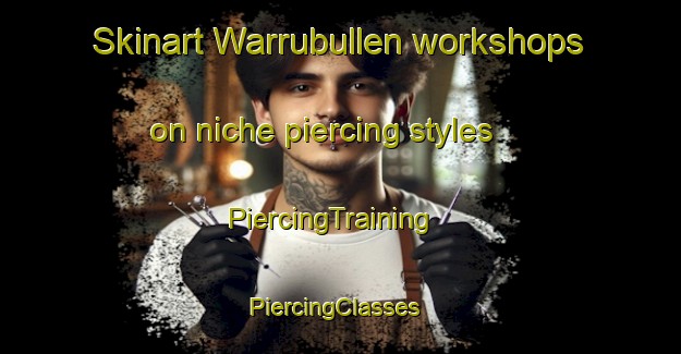 Skinart Warrubullen workshops on niche piercing styles | PiercingTraining | PiercingClasses | SkinartTraining-Australia