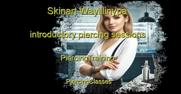 Skinart Wayillinypa introductory piercing sessions | PiercingTraining | PiercingClasses | SkinartTraining-Australia
