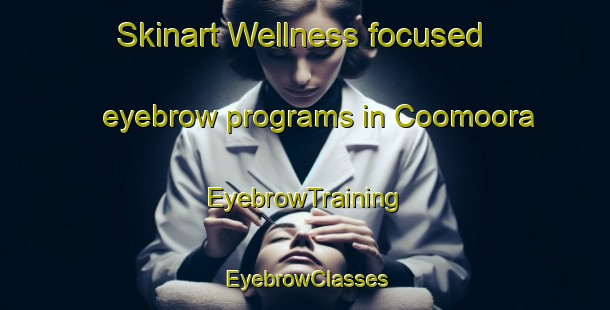 Skinart Wellness-focused eyebrow programs in Coomoora | EyebrowTraining | EyebrowClasses | SkinartTraining-Australia