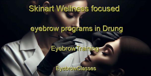 Skinart Wellness-focused eyebrow programs in Drung | EyebrowTraining | EyebrowClasses | SkinartTraining-Australia