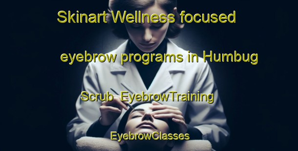 Skinart Wellness-focused eyebrow programs in Humbug Scrub | EyebrowTraining | EyebrowClasses | SkinartTraining-Australia