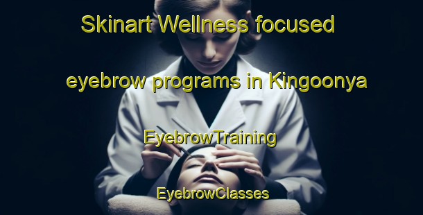 Skinart Wellness-focused eyebrow programs in Kingoonya | EyebrowTraining | EyebrowClasses | SkinartTraining-Australia