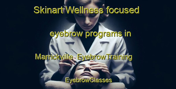 Skinart Wellness-focused eyebrow programs in Marrickville | EyebrowTraining | EyebrowClasses | SkinartTraining-Australia