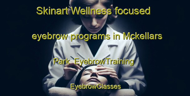 Skinart Wellness-focused eyebrow programs in Mckellars Park | EyebrowTraining | EyebrowClasses | SkinartTraining-Australia