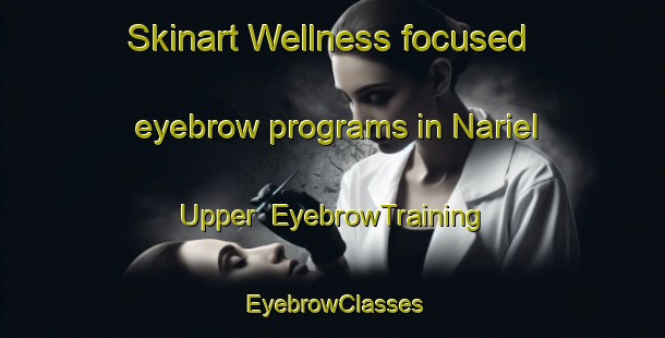 Skinart Wellness-focused eyebrow programs in Nariel Upper | EyebrowTraining | EyebrowClasses | SkinartTraining-Australia
