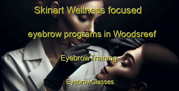 Skinart Wellness-focused eyebrow programs in Woodsreef | EyebrowTraining | EyebrowClasses | SkinartTraining-Australia