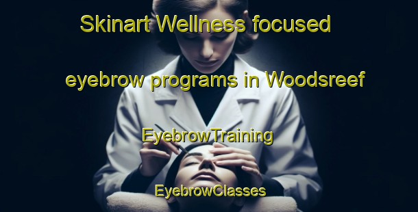 Skinart Wellness-focused eyebrow programs in Woodsreef | EyebrowTraining | EyebrowClasses | SkinartTraining-Australia