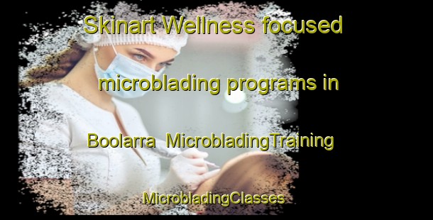 Skinart Wellness-focused microblading programs in Boolarra | MicrobladingTraining | MicrobladingClasses | SkinartTraining-Australia