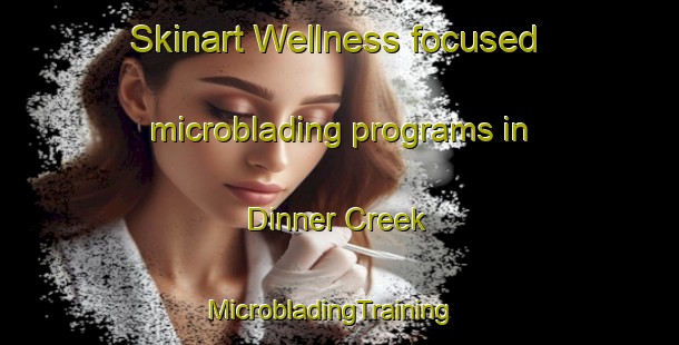 Skinart Wellness-focused microblading programs in Dinner Creek | MicrobladingTraining | MicrobladingClasses | SkinartTraining-Australia