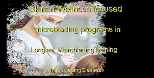 Skinart Wellness-focused microblading programs in Longlea | MicrobladingTraining | MicrobladingClasses | SkinartTraining-Australia