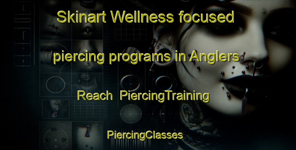 Skinart Wellness-focused piercing programs in Anglers Reach | PiercingTraining | PiercingClasses | SkinartTraining-Australia