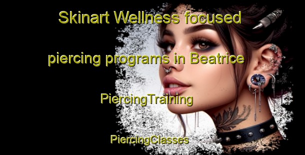 Skinart Wellness-focused piercing programs in Beatrice | PiercingTraining | PiercingClasses | SkinartTraining-Australia