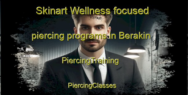 Skinart Wellness-focused piercing programs in Berakin | PiercingTraining | PiercingClasses | SkinartTraining-Australia