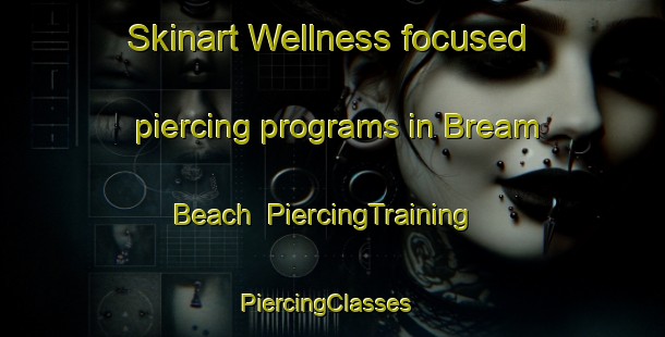 Skinart Wellness-focused piercing programs in Bream Beach | PiercingTraining | PiercingClasses | SkinartTraining-Australia