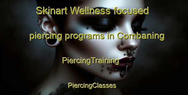 Skinart Wellness-focused piercing programs in Combaning | PiercingTraining | PiercingClasses | SkinartTraining-Australia