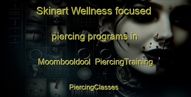 Skinart Wellness-focused piercing programs in Moombooldool | PiercingTraining | PiercingClasses | SkinartTraining-Australia