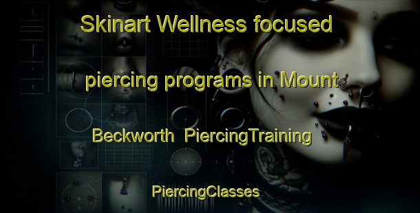 Skinart Wellness-focused piercing programs in Mount Beckworth | PiercingTraining | PiercingClasses | SkinartTraining-Australia