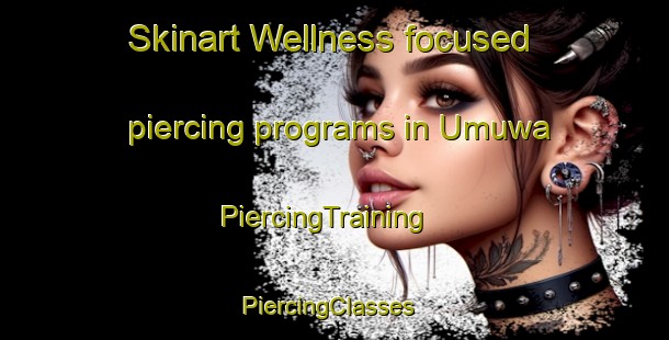 Skinart Wellness-focused piercing programs in Umuwa | PiercingTraining | PiercingClasses | SkinartTraining-Australia