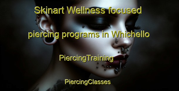 Skinart Wellness-focused piercing programs in Whichello | PiercingTraining | PiercingClasses | SkinartTraining-Australia