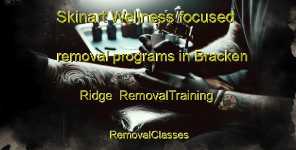 Skinart Wellness-focused removal programs in Bracken Ridge | RemovalTraining | RemovalClasses | SkinartTraining-Australia