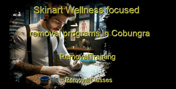 Skinart Wellness-focused removal programs in Cobungra | RemovalTraining | RemovalClasses | SkinartTraining-Australia