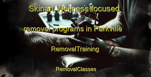 Skinart Wellness-focused removal programs in Parkville | RemovalTraining | RemovalClasses | SkinartTraining-Australia