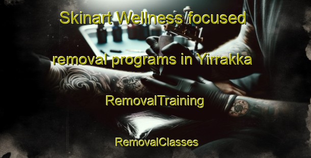Skinart Wellness-focused removal programs in Yirrakka | RemovalTraining | RemovalClasses | SkinartTraining-Australia