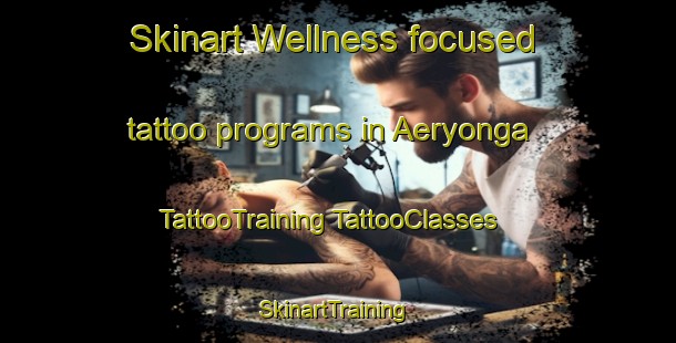 Skinart Wellness-focused tattoo programs in Aeryonga | #TattooTraining #TattooClasses #SkinartTraining-Australia