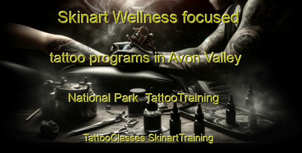 Skinart Wellness-focused tattoo programs in Avon Valley National Park | #TattooTraining #TattooClasses #SkinartTraining-Australia