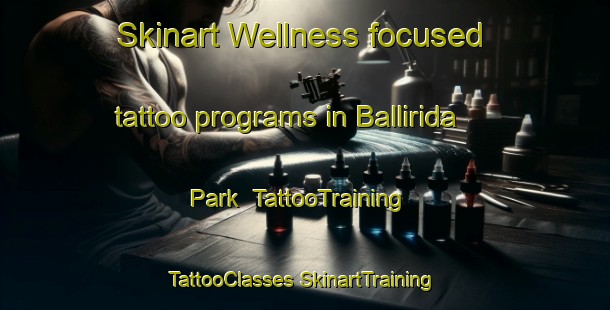 Skinart Wellness-focused tattoo programs in Ballirida Park | #TattooTraining #TattooClasses #SkinartTraining-Australia