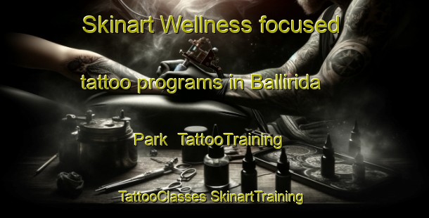 Skinart Wellness-focused tattoo programs in Ballirida Park | #TattooTraining #TattooClasses #SkinartTraining-Australia