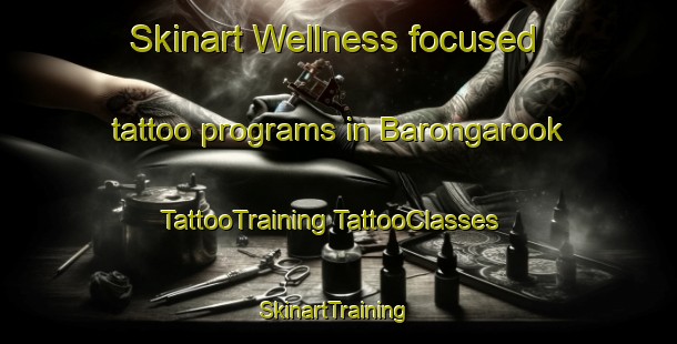 Skinart Wellness-focused tattoo programs in Barongarook | #TattooTraining #TattooClasses #SkinartTraining-Australia