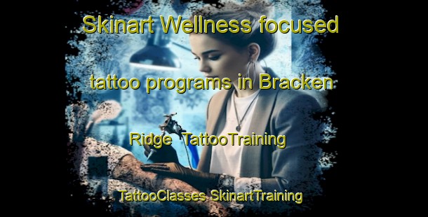 Skinart Wellness-focused tattoo programs in Bracken Ridge | #TattooTraining #TattooClasses #SkinartTraining-Australia