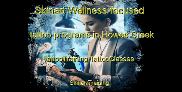 Skinart Wellness-focused tattoo programs in Howes Creek | #TattooTraining #TattooClasses #SkinartTraining-Australia