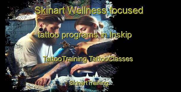 Skinart Wellness-focused tattoo programs in Inskip | #TattooTraining #TattooClasses #SkinartTraining-Australia