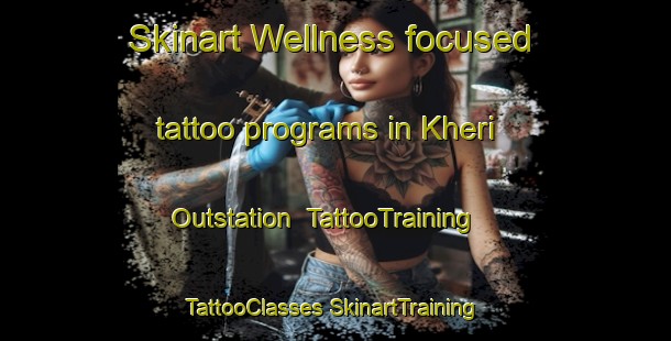 Skinart Wellness-focused tattoo programs in Kheri Outstation | #TattooTraining #TattooClasses #SkinartTraining-Australia