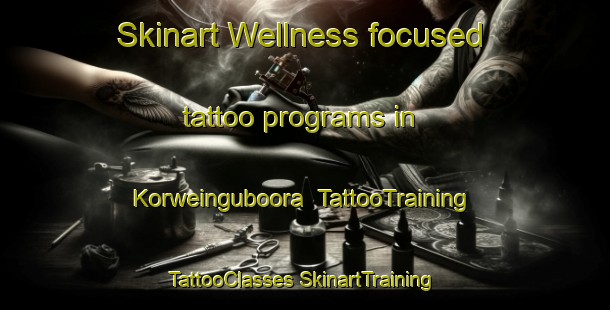 Skinart Wellness-focused tattoo programs in Korweinguboora | #TattooTraining #TattooClasses #SkinartTraining-Australia