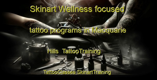 Skinart Wellness-focused tattoo programs in Macquarie Hills | #TattooTraining #TattooClasses #SkinartTraining-Australia