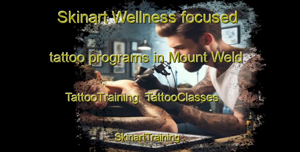 Skinart Wellness-focused tattoo programs in Mount Weld | TattooTraining | TattooClasses | SkinartTraining-Australia