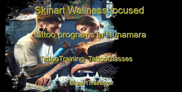 Skinart Wellness-focused tattoo programs in Nunamara | TattooTraining | TattooClasses | SkinartTraining-Australia